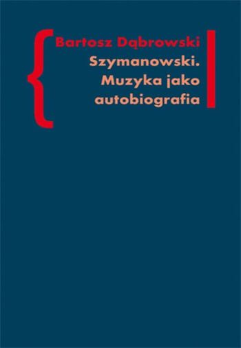 Szymanowski. Muzyka jako autobiografia
